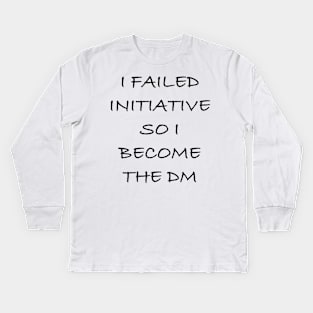 I failed initiative so I became the DM Kids Long Sleeve T-Shirt